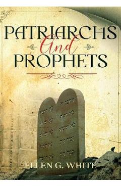 Coperta cărții 'Patriarchs and Prophets: Annotated - Ellen G. White'