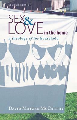 Sex and Love in the Home, Second Edition - David Matzko Mccarthy