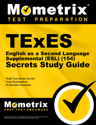 TExES English as a Second Language Supplemental (Esl) (154) Secrets Study Guide: TExES Test Review for the Texas Examinations of Educator Standards - Mometrix Texas Teacher Certification Tes