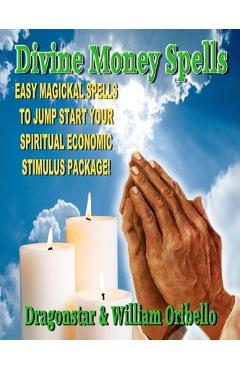 Poza produsului Divine Money Spells: Easy Magickal Spells To Jump Start Your Spiritual Economic Stimulus Package - D. Dragonstar