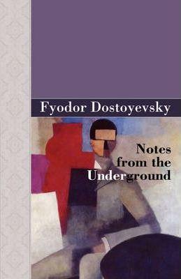 Notes from the Underground - Fyodor Dostoyevsky