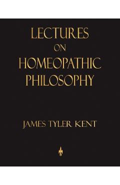 Lectures on Homeopathic Philosophy - James Tyler Kent