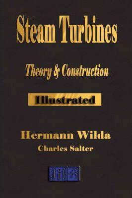 Steam Turbines: Their Theory and Construction - Hermann Wilda
