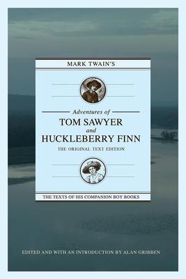 Mark Twain's Adventures of Tom Sawyer and Huckleberry Finn: The Original Text Edition - Alan Gribben