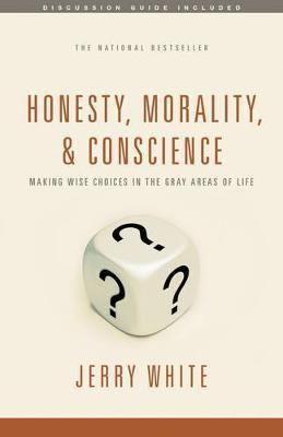 Honesty, Morality, and Conscience: Making Wise Choices in the Gray Areas of Life - Jerry White