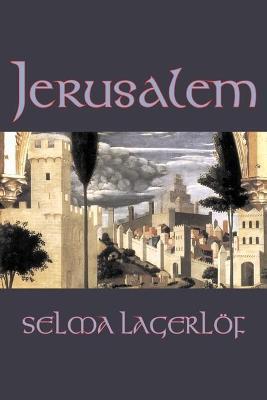 Jerusalem by Selma Lagerlof, Fiction, Historical, Action & Adventure, Fairy Tales, Folk Tales, Legends & Mythology - Selma Lagerlof