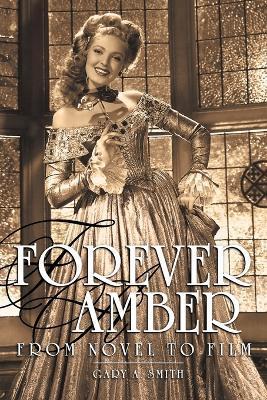 Forever Amber: From Novel to Film - Gary A. Smith