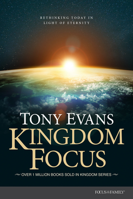 Coperta cărții 'Kingdom Focus: Rethinking Today in Light of Eternity - Tony Evans'