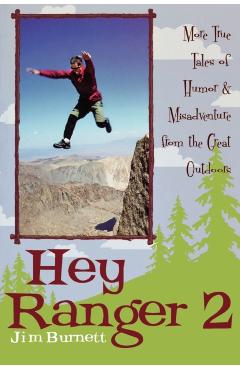 Hey Ranger 2: More True Tales of Humor & Misadventure from the Great Outdoors - Jim Burnett
