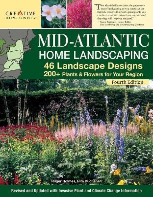 Mid-Atlantic Home Landscaping, 4th Edition: 46 Landscape Designs with 200+ Plants & Flowers for Your Region - Mark Wolfe Technical