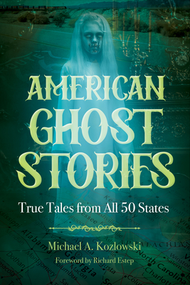 American Ghost Stories: True Tales from All 50 States - Michael A. Kozlowski