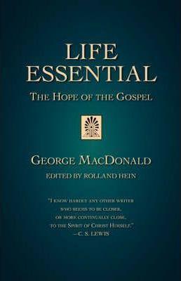 Life Essential: The Hope of the Gospel - George Macdonald