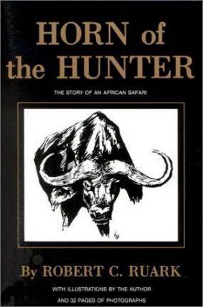 Horn of the Hunter: The Story of an African Safari - Robert Ruark