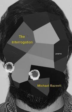Coperta cărții 'The Interrogation: Poems - Michael Bazzett'