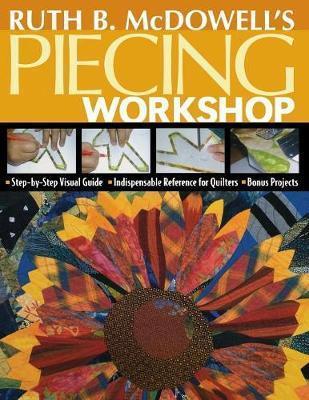 Ruth B. McDowell's Piecing Workshop - Print-On-Demand Edition [With Patterns] - Ruth B. Mcdowell