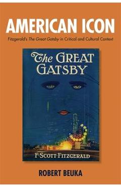 Coperta cărții 'American Icon: Fitzgerald's the Great Gatsby in Critical and Cultural Context - Robert Beuka'