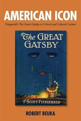 Coperta cărții 'American Icon: Fitzgerald's the Great Gatsby in Critical and Cultural Context - Robert Beuka'