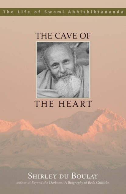 Coperta cărții 'The Cave of the Heart: The Life of Swami Abhishiktananda - Shirley Du Boulay'