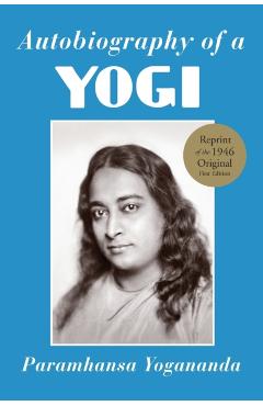 Autobiography of a Yogi: A Practical Guide for People in Positions of Responsibility - Paramhansa Yogananda