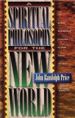 A Spiritual Philosophy for the New World - John Randolph Price