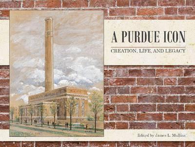 A Purdue Icon: Creation, Life, and Legacy - James L. Mullins