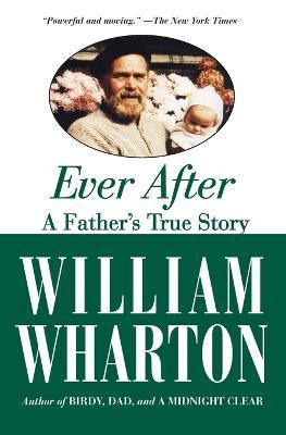 Ever After: A Father's True Story - William Wharton