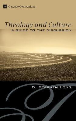 Theology and Culture: A Guide to the Discussion - D. Stephen Long
