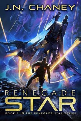 Renegade Star: An Intergalactic Space Opera Adventure - Jn Chaney
