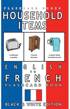 Coperta cărții 'Household Items - English to French Flash Card Book: Black and White Edition - French for Kids - French Bilingual'