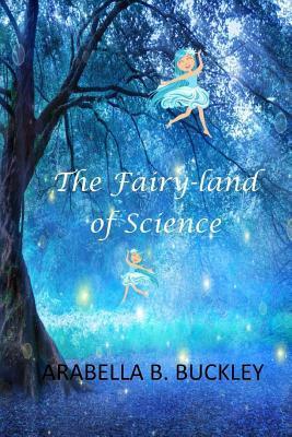 The Fairy-Land of Science - Arabella B. Buckley