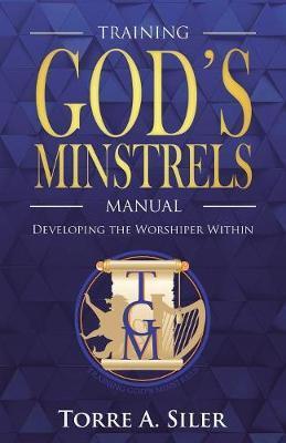 The Training God's Minstrels Manual - Torre A. Siler