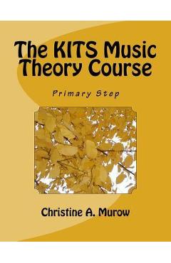 Coperta cărții 'The KITS Music Theory Course: Primary Step - Christine A. Murow'