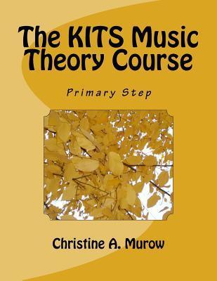 Coperta cărții 'The KITS Music Theory Course: Primary Step - Christine A. Murow'