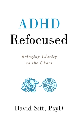 ADHD Refocused: Bringing Clarity to the Chaos - David Sitt