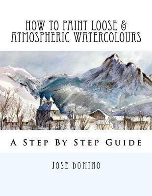How To Paint Loose & Atmospheric Watercolours: Impressionist Watercolour Techniques - Jose Domino