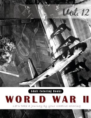 World War 2 Coloring Book for Stress Relief & Mind Relaxation, Stay Focus Therapy: New Series of Coloring Book for Adults and Grown up, 8.5