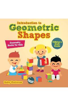 Coperta cărții 'Introduction to Geometric Shapes - Geometry Books for Kids Children's Math Books - Baby Professor'