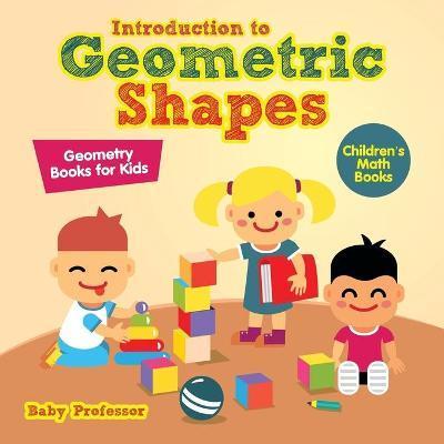 Coperta cărții 'Introduction to Geometric Shapes - Geometry Books for Kids Children's Math Books - Baby Professor'