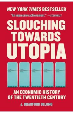 Coperta cărții 'Slouching Towards Utopia: An Economic History of the Twentieth Century - J. Bradford Delong'