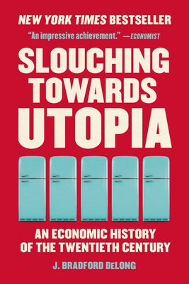 Coperta cărții 'Slouching Towards Utopia: An Economic History of the Twentieth Century - J. Bradford Delong'