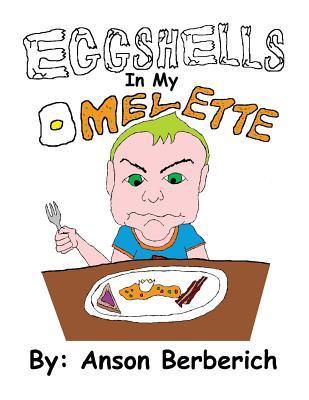 Eggshells In My Omelette - Anson Berberich
