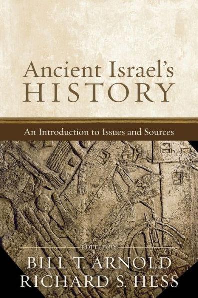 Ancient Israel's History: An Introduction to Issues and Sources - Bill T. Arnold