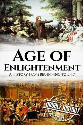 The Age of Enlightenment: A History From Beginning to End - Hourly History