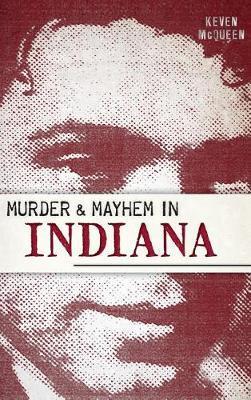 Murder & Mayhem in Indiana - Keven Mcqueen