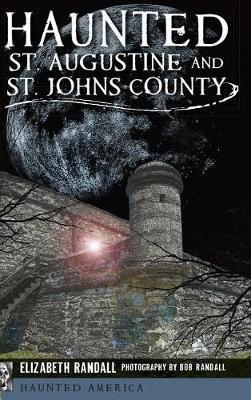 Haunted St. Augustine and St. Johns County - Elizabeth Randall
