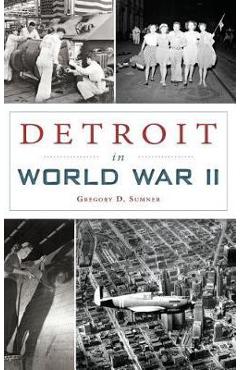 Coperta cărții 'Detroit in World War II - Gregory D. Sumner'