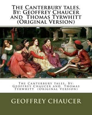 The Canterbury tales. By: Geoffrey Chaucer and Thomas Tyrwhitt (Original Version) - Thomas Tyrwhitt