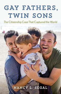 Gay Fathers, Twin Sons: The Citizenship Case That Captured the World - Nancy L. Segal