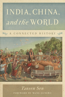 Coperta cărții 'India, China, and the World: A Connected History - Tansen Sen'