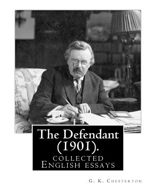 The Defendant (1901). By: G. K. Chesterton: English essays - G. K. Chesterton